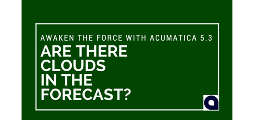 Awaken the Force with Acumatica 5.3: Are There Clouds in the Forecast?
