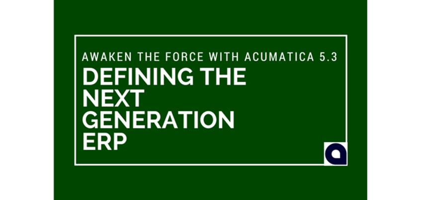 Awaken the Force with Acumatica 5.3: Defining the Next Generation ERP