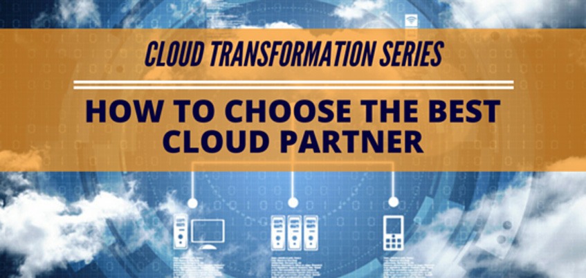 Cloud Transformation Series: How to Choose the Best Cloud Partner
