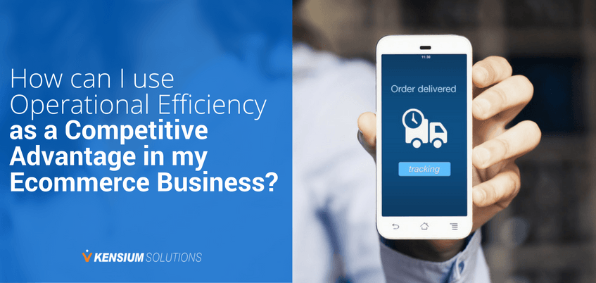 How can I use Operational Efficiency as a Competitive Advantage in my Ecommerce Business?