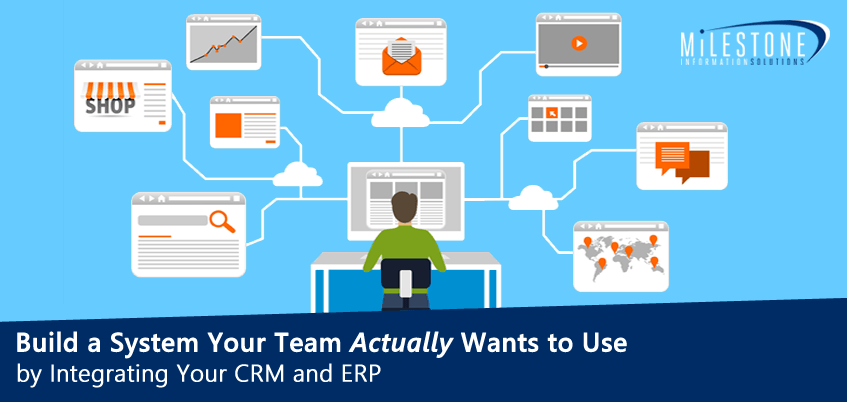 Build a System Your Team Actually Wants to Use by Integrating Your CRM and ERP