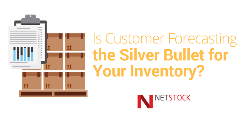 Is Customer Forecasting the Silver Bullet for Your Inventory