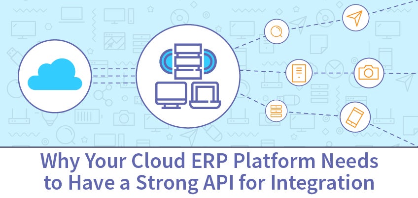 Why Your Cloud ERP Platform Needs to Have a Strong API for Integration