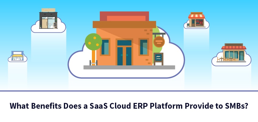 What Benefits Does a SaaS Cloud ERP Platform Provide to SMBs?