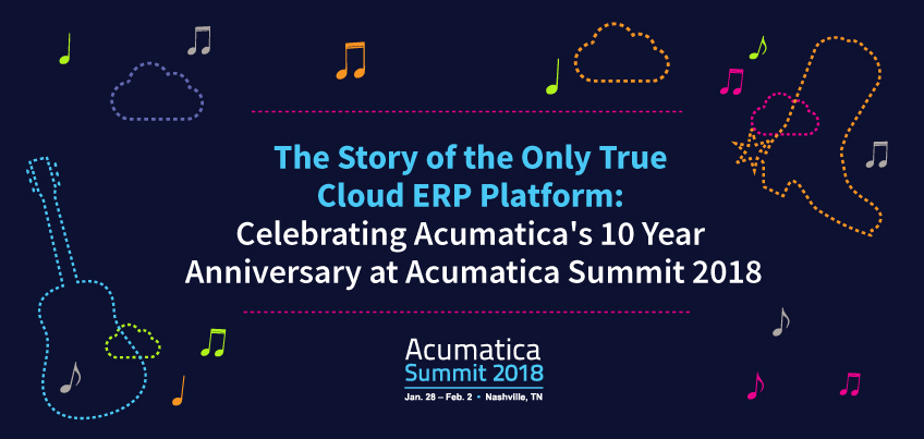 The Story of the Only True Cloud ERP Platform Celebrating Acumatica’s 10 Year Anniversary at Acumatica Summit 2018