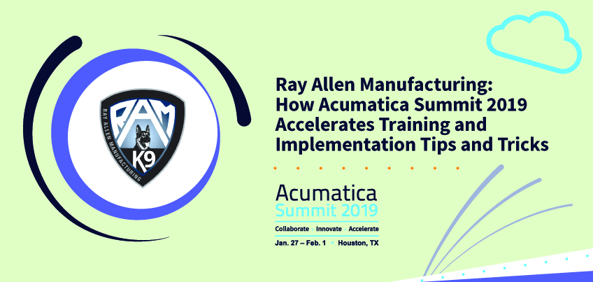 Ray Allen Manufacturing: How Acumatica Summit 2019 Accelerates Training and Implementation Tips and Tricks