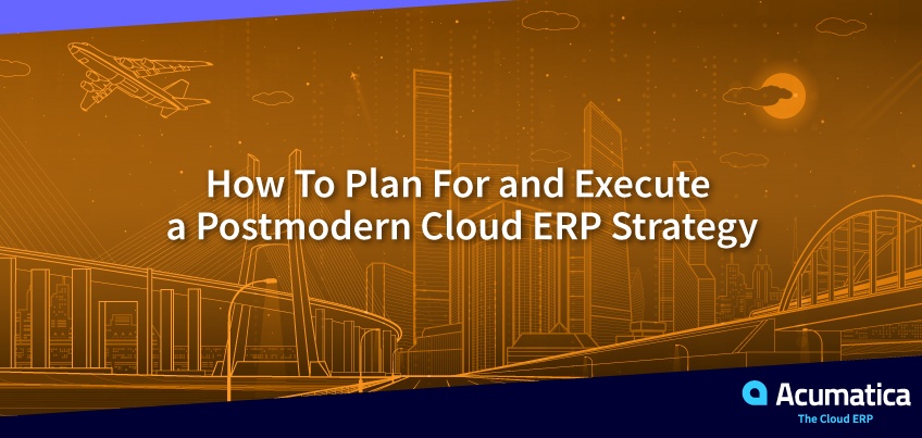 How to Plan for and Execute a Postmodern Cloud ERP Strategy