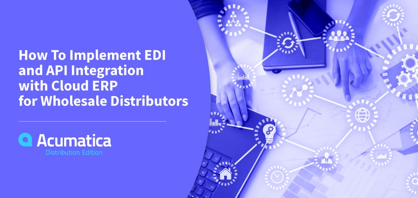 How to Implement EDI and API Integration with Cloud ERP for Wholesale Distributors
