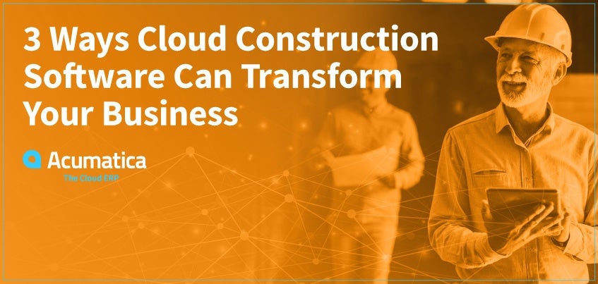 3 Ways Cloud Construction Software Can Transform Your Business