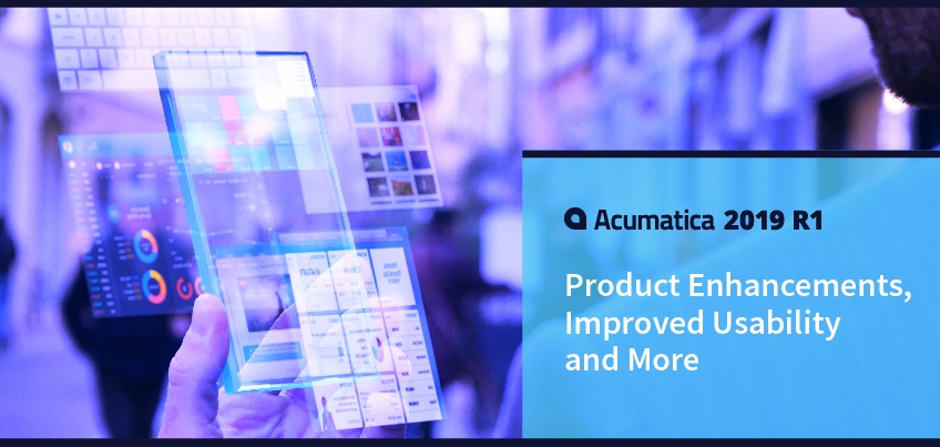 Acumatica 2019 R1: Product Enhancements, Improved Usability and More