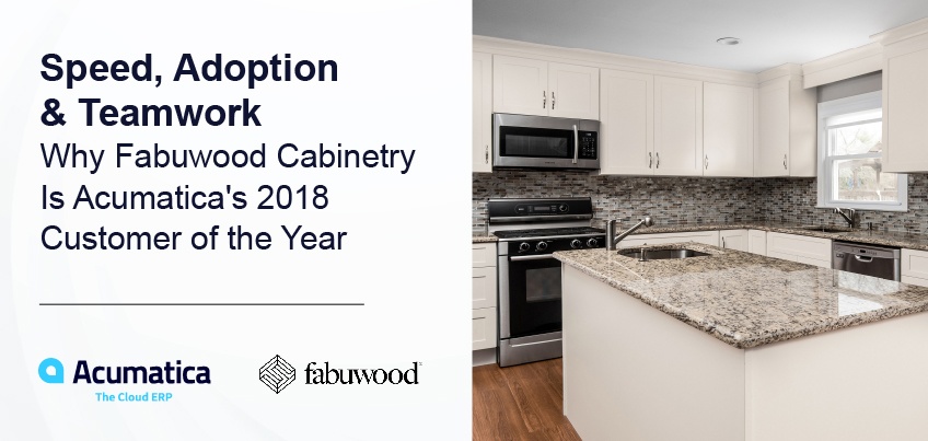 Speed, Adoption & Teamwork: Why Fabuwood Cabinetry Is Acumatica's 2018 Customer of the Year
