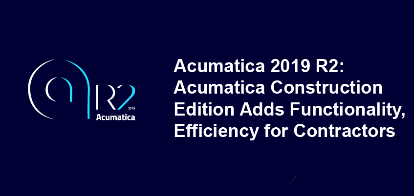 Acumatica Construction Edition Adds Functionality, Efficiency for Contractors.