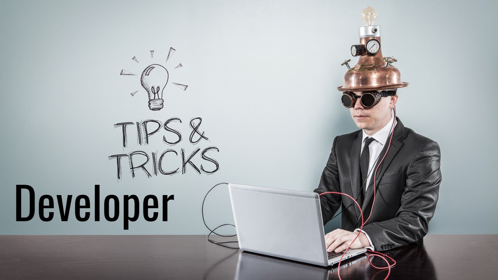 Developer Tips & Tricks