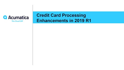 Acumatica Webinar: Credit Card Processing Enhancements