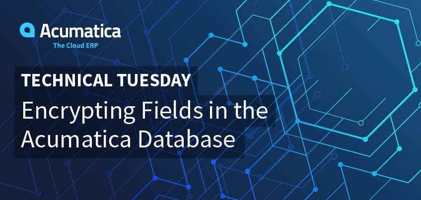 Technical Tuesday: Encrypting Fields in the Acumatica Database Technical Tuesday: Encrypting Fields in the Acumatica Database