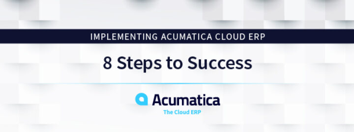 Implementing Acumatica Cloud ERP: 8 Steps to Success