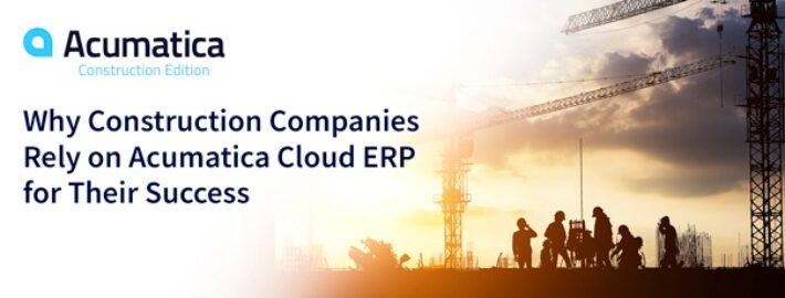 Pourquoi les entreprises de construction comptent sur Acumatica Cloud ERP pour leur succès