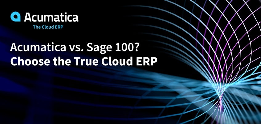 Acumatica vs. Sage 100? Choose the True Cloud ERP