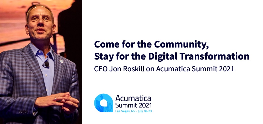 Come for the Community, Stay for the Digital Transformation: CEO Jon Roskill on Acumatica Summit 2021