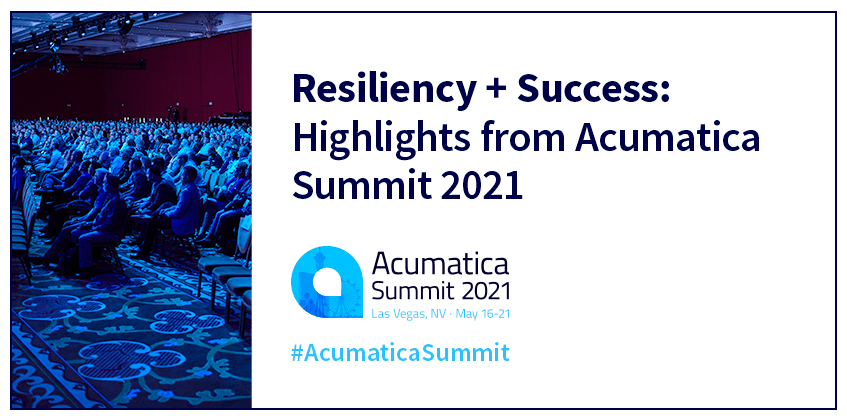 Resiliency + Success: Highlights from Acumatica Summit 2021