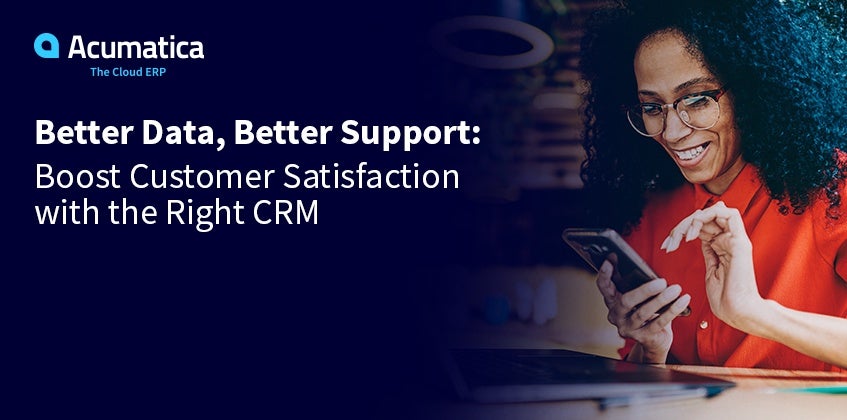 Better Data, Better Support: Boost Customer Satisfaction with the Right CRM