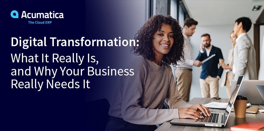 Digital Transformation: What It Is, and Why Your Business Needs It