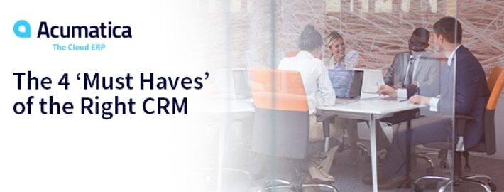 The Four ‘Must Haves’ of the Right CRM