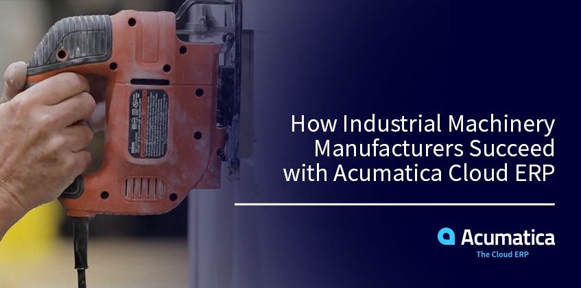 How Industrial Machinery Manufacturers Succeed with Acumatica Cloud ERP