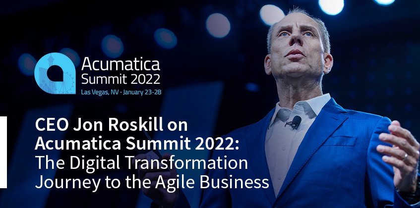 CEO Jon Roskill on Acumatica Summit 2022: The Digital Transformation Journey to the Agile Business