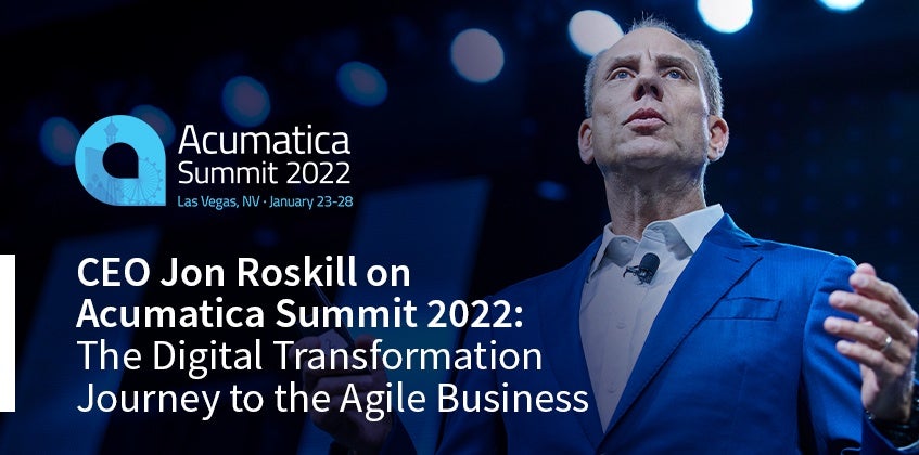 CEO Jon Roskill on Acumatica Summit 2022: The Digital Transformation Journey to the Agile Business