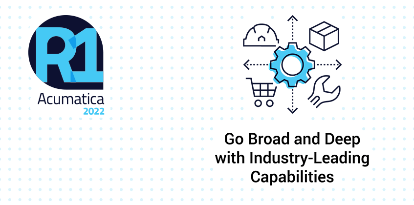 Acumatica 2022 R1: Go Broad and Deep with Industry-Leading Capabilities