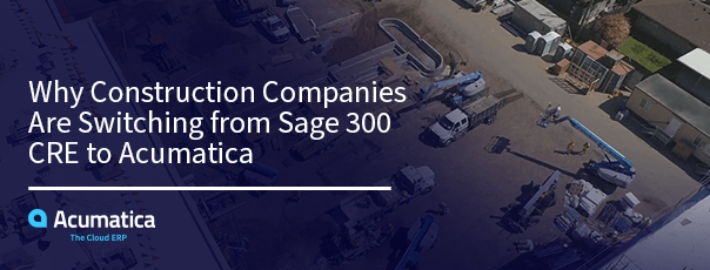 Por qué las empresas de construcción están cambiando de Sage 300 CRE a Acumatica