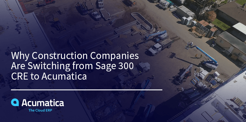 Why Construction Companies Are Switching from Sage 300 CRE to Acumatica