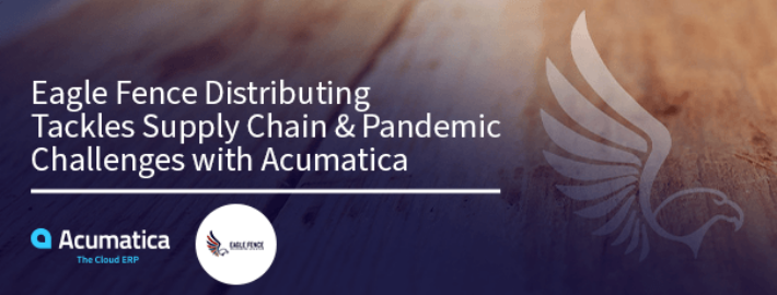 Eagle Fence La distribution s’attaque à la chaîne d’approvisionnement et aux défis pandémiques avec Acumatica