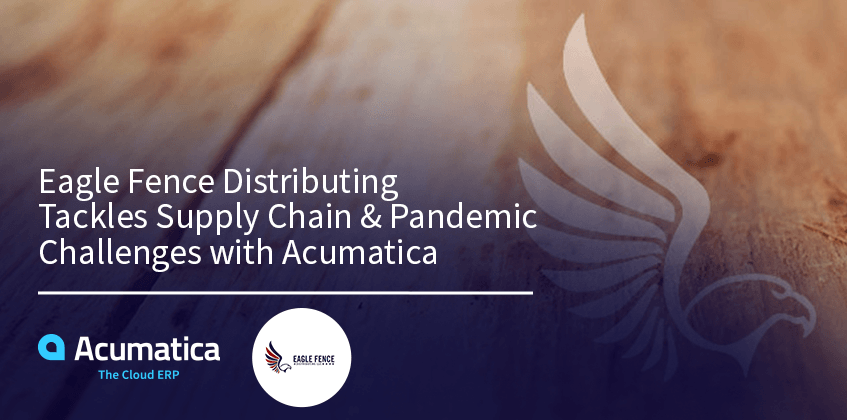 Eagle Fence Distributing Tackles Supply Chain & Pandemic Challenges with Acumatica