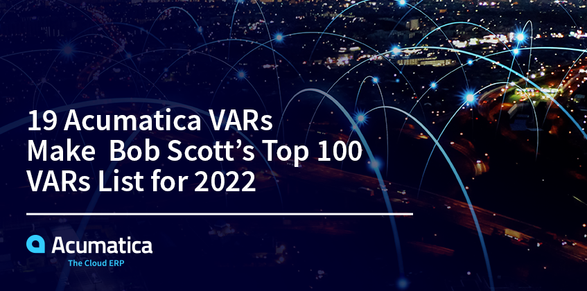 19 Acumatica VARs Make Bob Scott’s Top 100 VARs List for 2022