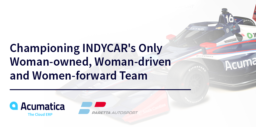 Acumatica and Paretta Autosport: Championing INDYCAR's Only Woman-owned, Woman-driven, and Woman-forward Team