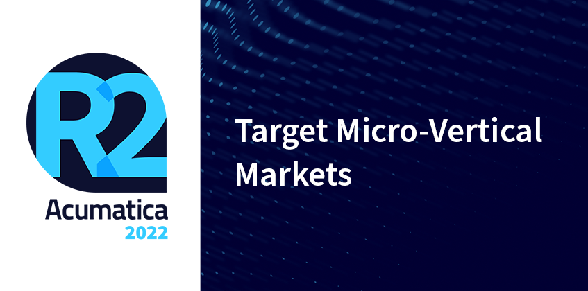 Acumatica 2022 R2: Target Micro-Vertical Markets