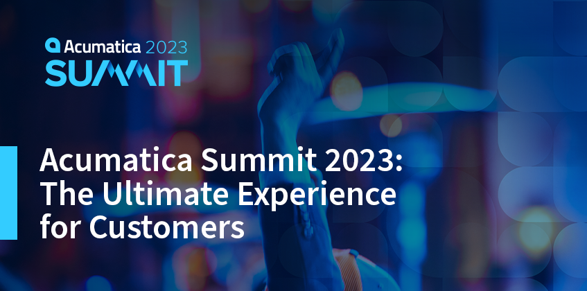 Acumatica Summit 2023: The Ultimate Experience for Customers