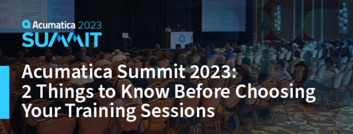 Acumatica Summit 2023 : 2 choses à savoir avant de choisir vos séances d’entraînement