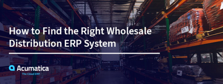 How to Find the Right Wholesale Distribution ERP System
