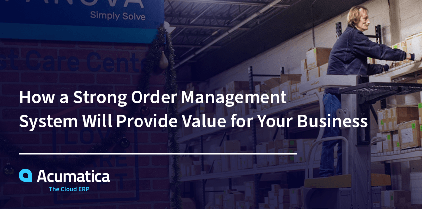 How a Strong Order Management System Will Provide Value for Your Business