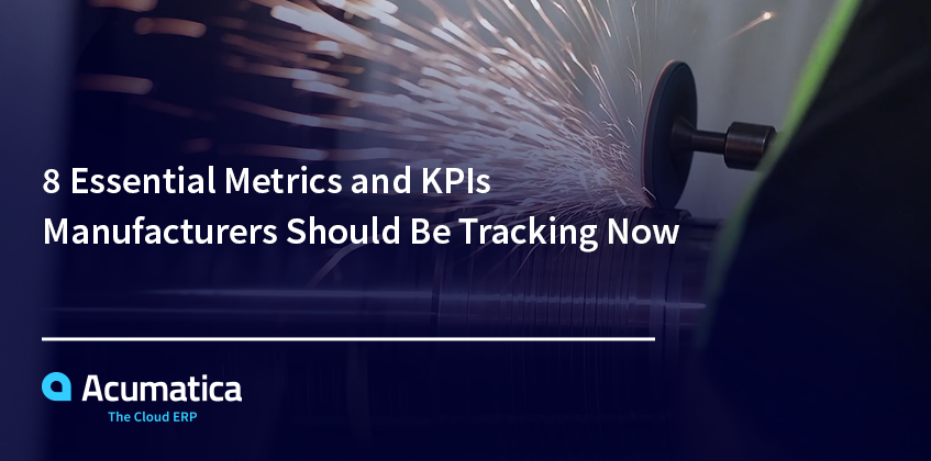 8 Essential Metrics and KPIs Manufacturers Should Be Tracking Now