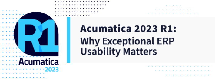 Acumatica 2023 R1 : Pourquoi une convivialité exceptionnelle de l'ERP est-elle importante ?