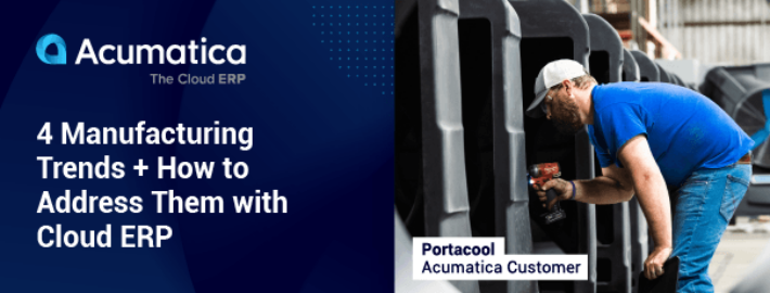 4 Trends That Define Manufacturing + How to Address Them with Cloud ERP Technology