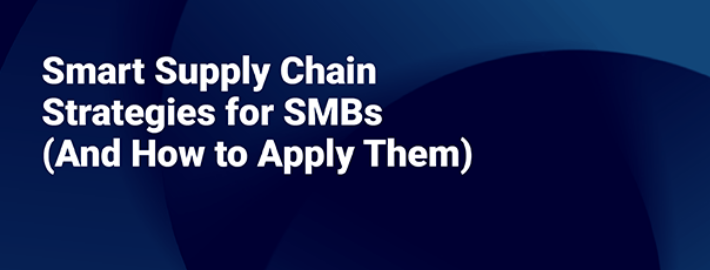Smart Supply Chain Strategies for SMBs (And How to Apply Them)