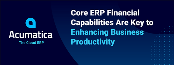 Les capacités financières ERP de base sont essentielles à l’amélioration de la productivité de l’entreprise