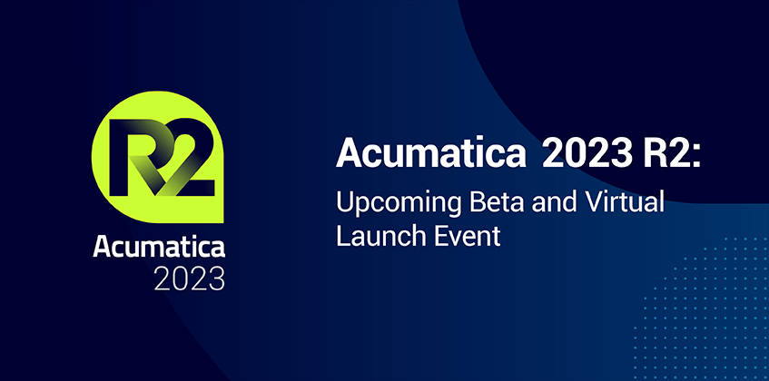 Acumatica 2023 R2: Upcoming Beta and Virtual Launch Event
