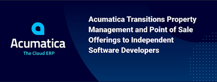 Acumatica Transitions Property Management and Point of Sale Offerings to Independent Software Developers