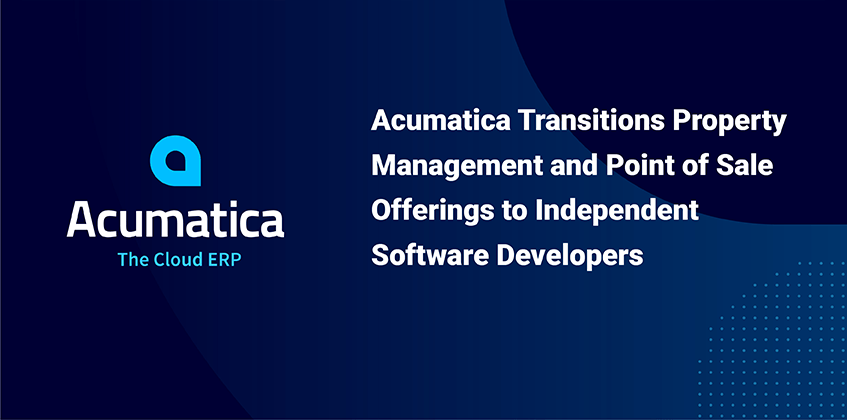 Acumatica Transitions Property Management and Point of Sale Offerings to Independent Software Developers